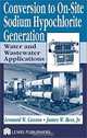 Conversion to On-Site Sodium Hypochlorite Generation: Water and Wastewater Applications, Leonard W. Casson, James W. Bess 