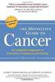 The Definitive Guide to Cancer, 3rd Edition: An Integrative Approach to Prevention, Treatment, and Healing (Alternative Medicine Guides), Lise N. Alschuler, Karolyn A. Gazella 