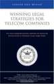 Winning Legal Strategies for Telecom Companies: Top Lawyers on Telecommunications Regulations & Creating Legal Game Plans (Inside the Minds), Aspatore Books 