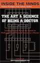 The Art & Science of Being a Doctor: Leading Doctors from UPENN, Columbia University, NY Medical College & More on the Secrets to Professional and Personal Success as a Doctor (Inside the Minds), Aspatore Books Staff 
