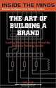 The Art of Building a Brand: CEOs from BBDO Worldwide, Global Fluency, Stanton Crenshaw Communications & More on the Secrets Behind Successful Branding ..., Jo Alice Hughes 