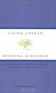 Living Longer Working Stronger: Simple Steps for Business Professionals to Capitalize on Better Health, Kevin Fosnocht 