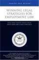 Winning Legal Strategies for Employment Law: What Every Company Should Know About Labor Law & Legal Compliance, Aspatore Books 
