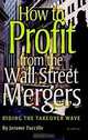 How to Profit from the Wall Street Mergers: Riding the Takeover Wave, Jerome Tuccille 