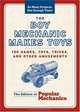 The Boy Mechanic Makes Toys: 159 Games, Toys, Tricks, and Other Amusements (So Many Projects, Not Enough Time!), The Editors of Popular Mechanics 