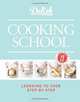 Delish Cooking School: Learning to Cook Step-by-Step, 
