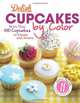 Delish Cupcakes by Color: More Than 100 Cupcakes to Dazzle and Amaze, The Editors of Delish 