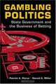 Gambling Politics: State Government and the Business of Betting, Patrick A. Pierce 