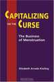 Capitalizing on the Curse: The Business of Menstruation, Elizabeth Arveda Kissling 