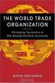 The World Trade Organization: Changing Dynamics in the Global Political Economy, Anna Lanoszka 