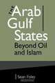 The Arab Gulf States: Beyond Oil and Islam, Sean Foley 