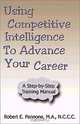 Using Competitive Intelligence to Advance Your Career, Pannone, Robert Pannone 