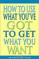 How to Use What You