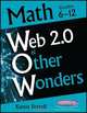 Web 2.0 & Other Wonders: Math Grades 6-12, Karen Ferrell 