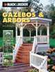 The Complete Guide to Gazebos & Arbors: Ideas, Techniques and Complete Plans for 15 Great Landscape Projects (Black & Decker Complete Guide), Phil Schmidt 