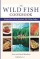 Wild Fish Cookbook: Recipes from North America