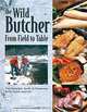 The Wild Butcher: From Field to Table, 