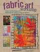 Fabric Art Workshop: Exploring Techniques & Materials for Fabric Artists and Quilters, Susan Stein 