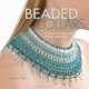 Beaded Collars: 10 Decorative Neckpieces Built with Ladder Stitch, Julia Pretl 