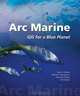 Arc Marine: GIS for a Blue Planet, Dawn J. Wright, Michael J. Blongewicz, Patrick N. Halpin, Joe Breman 