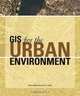 GIS for the Urban Environment, Juliana Maantay, John Ziegler 