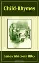 Child Rhymes, James Whitcomb Riley 