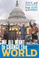 We All Want to Change the World : Rock and Politics from Elvis to Eminem, Tom Waldman 