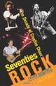 Seventies Rock : The Decade of Creative Chaos, Frank Moriarty 