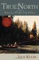 True North : Reflections on Fishing and Life Well Lived, Jack Kulpa 