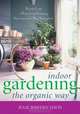 Indoor Gardening the Organic Way: How to Create a Natural and Sustaining Environment for Your Houseplants, Julie Bawden Davis 