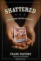 Shattered: Struck Down, But Not Destroyed, Frank Pastore 