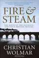 Fire and Steam: The Birth of the Railways and Their British Origins, Christian Wolmar 