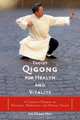 Taoist Qigong for Health and Vitality : A Complete Program of Movement, Meditation, and Healing Sounds, Sat Chuen Hon 