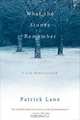 What the Stones Remember: A Life Rediscovered, Patrick Lane 