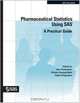 Pharmaceutical Statistics Using SAS: A Practical Guide (SAS Press), 