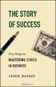 The Story of Success: Five Steps to Mastering Ethics in Business, Leigh Hafrey 