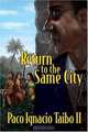 Return to the Same City, Paco Ignacio Taibo II 
