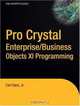 Pro Crystal Enterprise / BusinessObjects XI Programming (Pro), Jr., Carl Ganz 