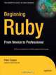 Beginning Ruby: From Novice to Professional (Beginning from Novice to Professional), Peter Cooper 