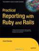 Practical Reporting with Ruby and Rails, David Berube 