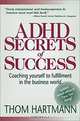 ADHD Secrets of Success: Coaching Yourself to Fulfillment in the Business World, Thom Hartmann 