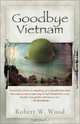 Goodbye Vietnam, Robert W. Wood 