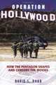 Operation Hollywood: How the Pentagon Shapes and Censors the Movies, David L. Robb 