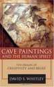 Cave Paintings and the Human Spirit: The Origin of Creativity and Belief, David S. Whitley 