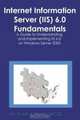 Internet Information Server (IIS) 6.0 Fundamentals: A Guide to Understanding and Implementing IIS 6.0 on Windows Server 2003, Michael J. Ware 