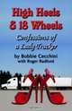 High Heels and 18 Wheels: Confessions of a Lady Trucker, Bobbie Cecchini 