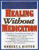 Healing Without Medication: A Comprehensive Guide to the Complementary Techniques Anyone Can Use to Achieve Real Healing, Robert S. Rister 