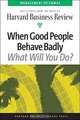 When Good People Behave Badly (Harvard Business Review Management Dilemas), Harvard Business Review 