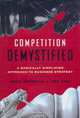 Competition Demystified: A Radically Simplified Approach to Business Strategy, Bruce Greenwald, Judd Kahn 