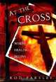 At the Cross: Where Healing Begins, Rod Parsley 